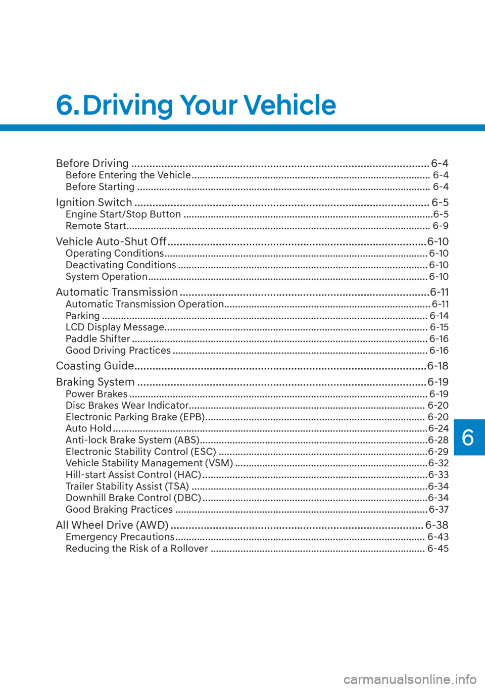 HYUNDAI SANTA FE HYBRID 2023  Owners Manual 6
6. Driving Your Vehicle
Before Driving ........................................................................\
........................... 6-4Before Entering the Vehicle ..........................