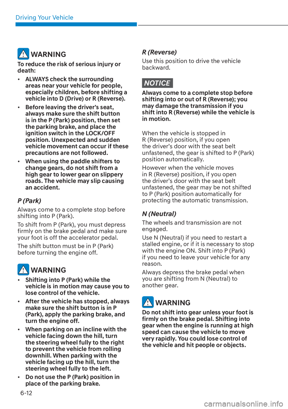 HYUNDAI SANTA FE HYBRID 2023  Owners Manual Driving Your Vehicle6-12
 WARNING
To reduce the risk of serious injury or 
death:
[� ALWAYS check the surrounding 
areas near your vehicle for people, 
especially children, before shifting a 
vehicl