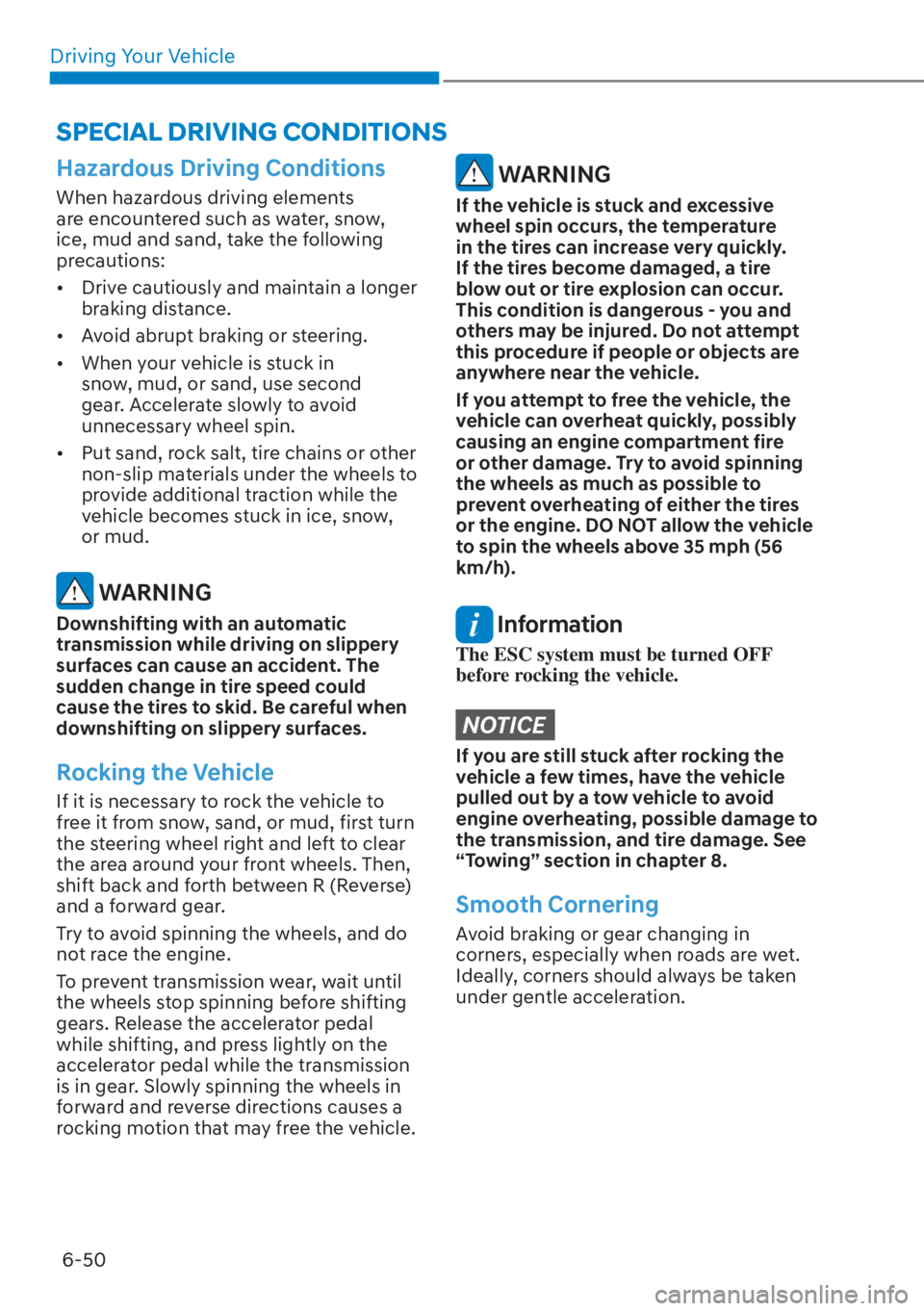 HYUNDAI SANTA FE HYBRID 2023  Owners Manual Driving Your Vehicle6-50
Hazardous Driving Conditions
When hazardous driving elements 
are encountered such as water, snow, 
ice, mud and sand, take the following 
precautions:
[� Drive cautiously a