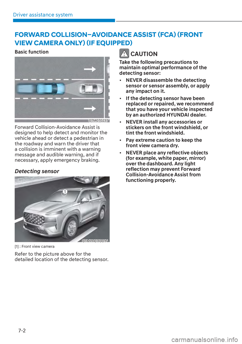 HYUNDAI SANTA FE HYBRID 2023  Owners Manual Driver assistance system7-2
Basic function
OTM070237
Forward Collision-Avoidance Assist is 
designed to help detect and monitor the 
vehicle ahead or detect a pedestrian in 
the roadway and warn the d