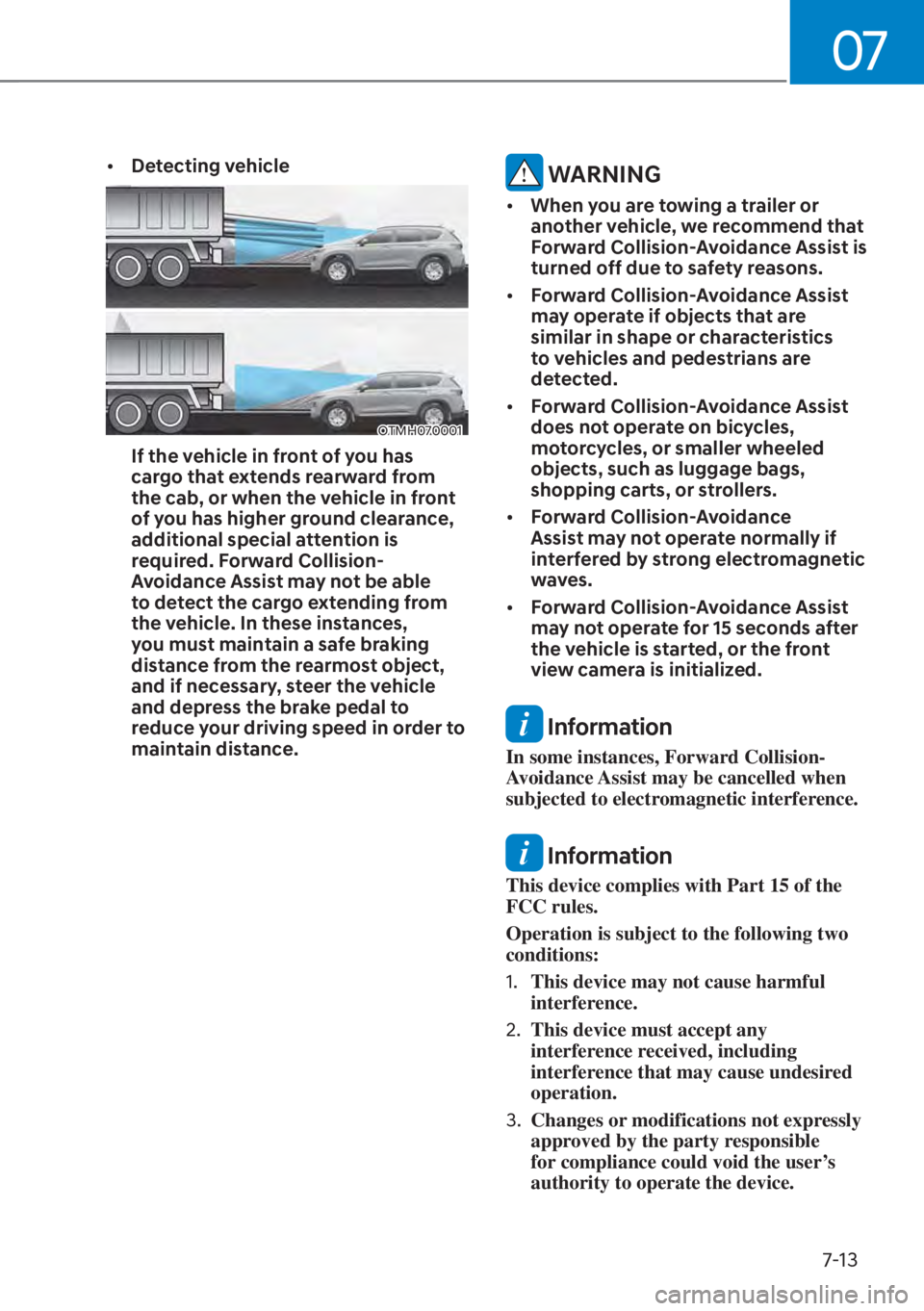 HYUNDAI SANTA FE HYBRID 2023  Owners Manual 07
7-13
[�Detecting vehicle
OTMH070001
If the vehicle in front of you has 
cargo that extends rearward from 
the cab, or when the vehicle in front 
of you has higher ground clearance, 
additional sp
