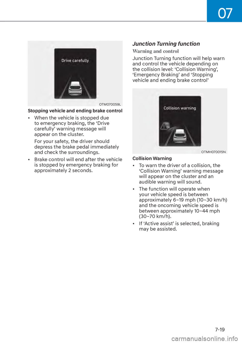 HYUNDAI SANTA FE HYBRID 2023  Owners Manual 07
7-19
OTM070059L
Stopping vehicle and ending brake control 
[�When the vehicle is stopped due 
to emergency braking, the ‘Drive 
�F�D�U�H�I�X�O�O�\T��Z�D�U�Q�L�Q�J��P�H�V�V�D�J�H��Z�L�O�O�
