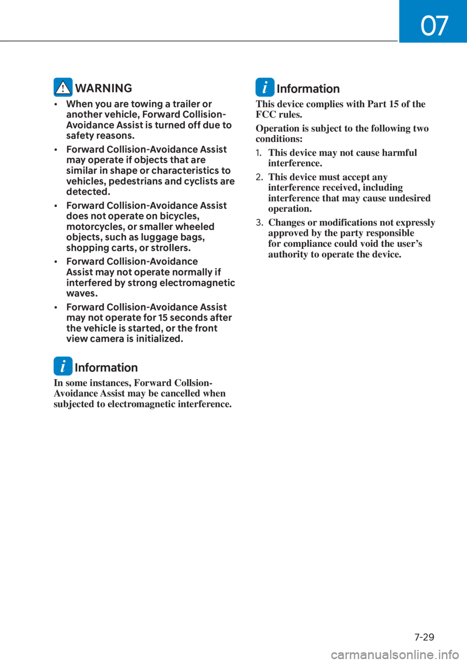 HYUNDAI SANTA FE HYBRID 2023  Owners Manual 07
7-29
 WARNING
[�When you are towing a trailer or 
another vehicle, Forward Collision-
Avoidance Assist is turned off due to 
safety reasons.
[� Forward Collision-Avoidance Assist 
may operate i