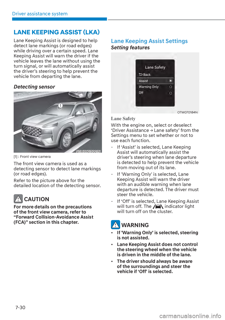 HYUNDAI SANTA FE HYBRID 2023  Owners Manual Driver assistance system7-30
Lane Keeping Assist is designed to help 
detect lane markings (or road edges) 
while driving over a certain speed. Lane 
Keeping Assist will warn the driver if the 
vehicl