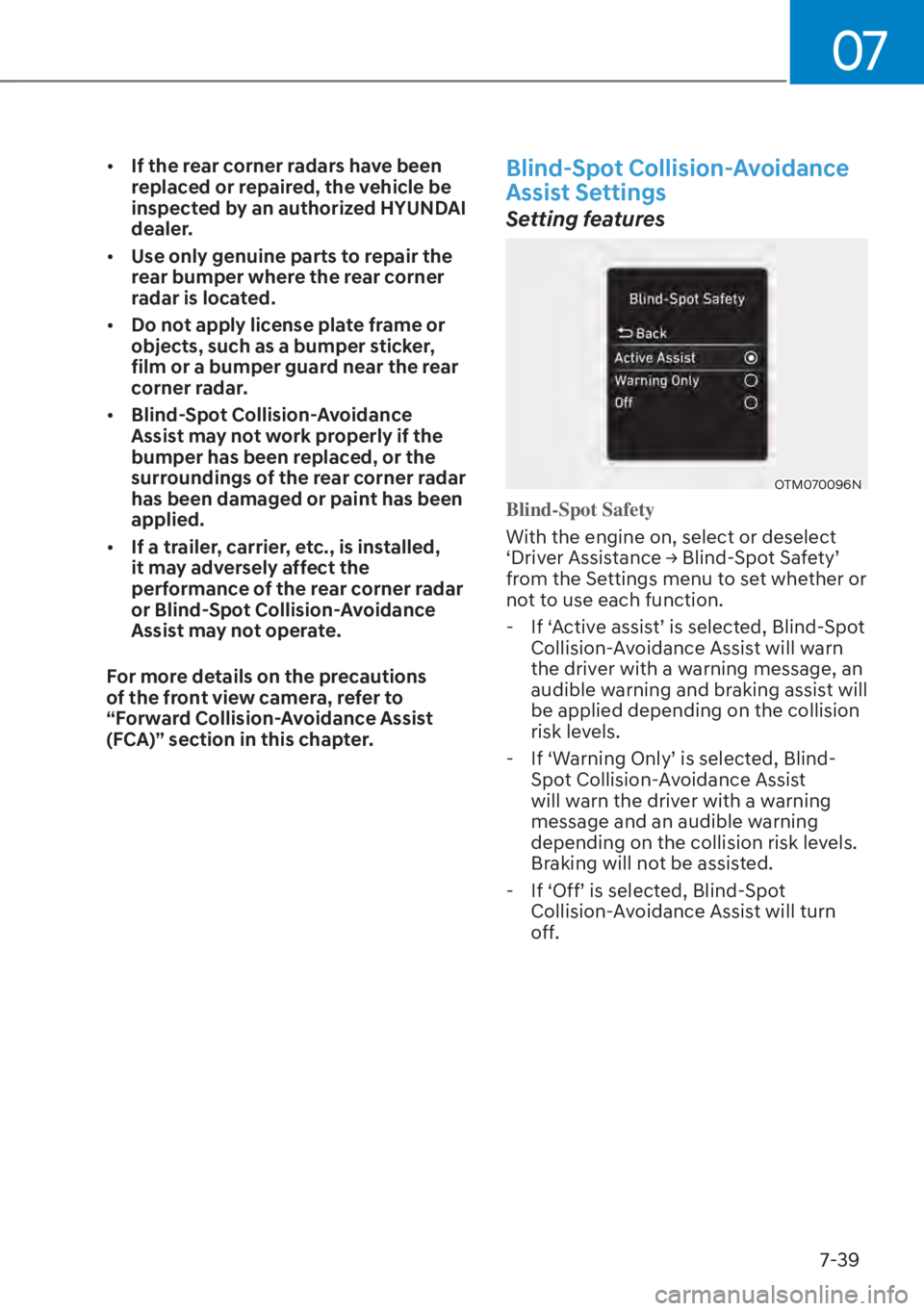 HYUNDAI SANTA FE HYBRID 2023  Owners Manual 07
7-39
[�If the rear corner radars have been 
replaced or repaired, the vehicle be 
inspected by an authorized HYUNDAI 
dealer.
[� Use only genuine parts to repair the 
rear bumper where the rear