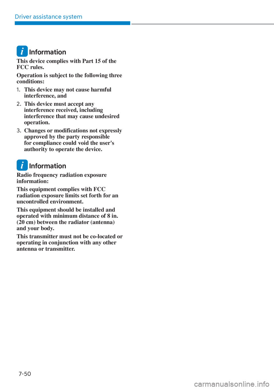 HYUNDAI SANTA FE HYBRID 2023  Owners Manual Driver assistance system7-50
 Information
This device complies with Part 15 of the 
FCC rules.
Operation is subject to the following three 
conditions:
1.  This device may not cause harmful 
interfere