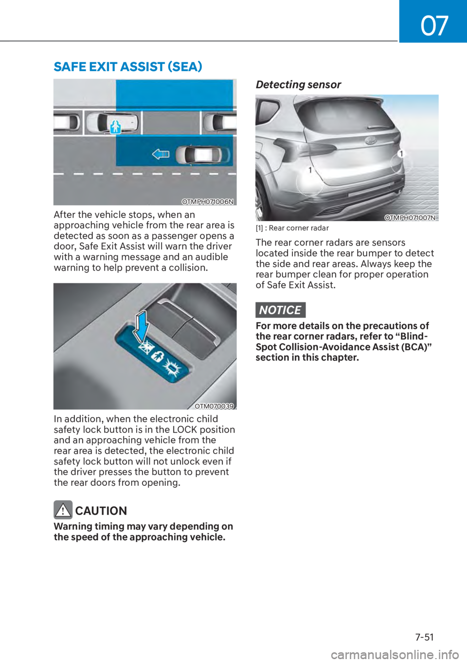 HYUNDAI SANTA FE HYBRID 2023  Owners Manual 07
7-51
OTMPH071006N
After the vehicle stops, when an 
approaching vehicle from the rear area is 
detected as soon as a passenger opens a 
door, Safe Exit Assist will warn the driver 
with a warning m