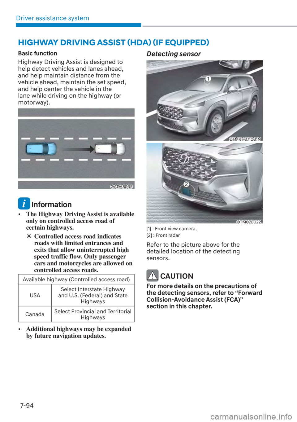 HYUNDAI SANTA FE HYBRID 2023  Owners Manual Driver assistance system7-94
Basic function
Highway Driving Assist is designed to 
help detect vehicles and lanes ahead, 
and help maintain distance from the 
vehicle ahead, maintain the set speed, 
a