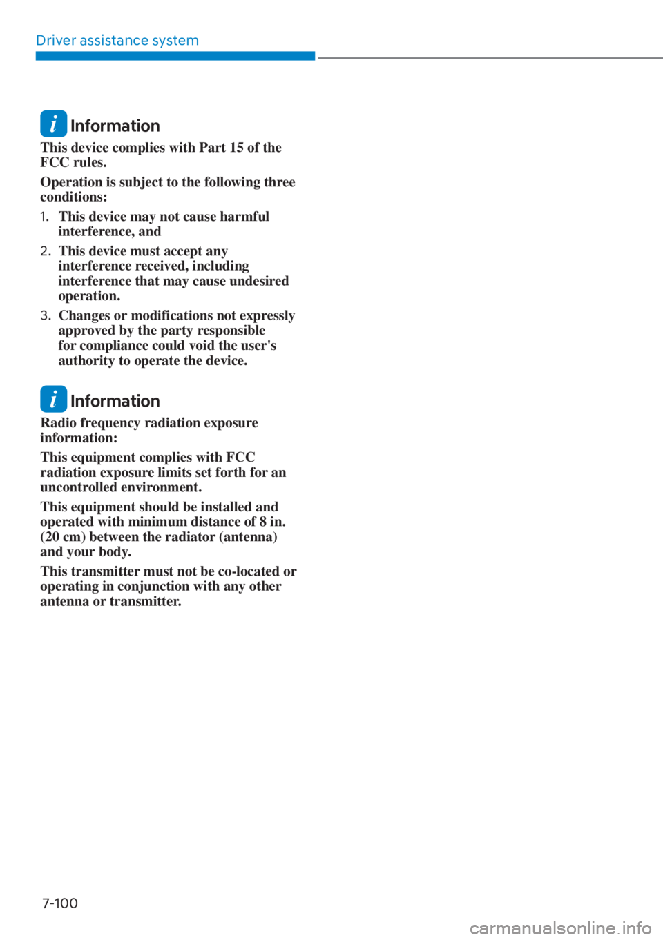 HYUNDAI SANTA FE HYBRID 2023  Owners Manual Driver assistance system7-100
 Information
This device complies with Part 15 of the 
FCC rules.
Operation is subject to the following three 
conditions:
1.  This device may not cause harmful 
interfer
