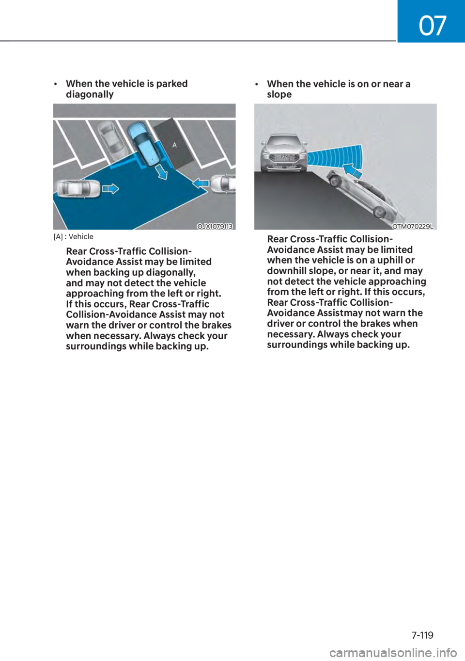HYUNDAI SANTA FE HYBRID 2023  Owners Manual 07
7-119
[�When the vehicle is parked 
diagonally
OJX1079113[A] : Vehicle
Rear Cross-Traffic Collision-
Avoidance Assist may be limited 
when backing up diagonally, 
and may not detect the vehicle 
