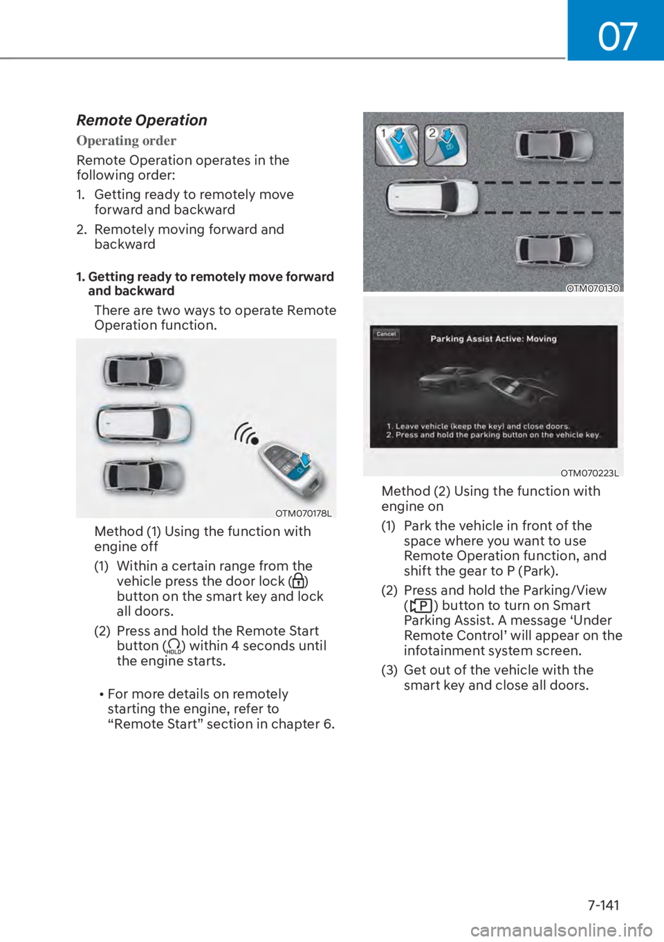 HYUNDAI SANTA FE HYBRID 2023  Owners Manual 07
7-141
Remote Operation 
Operating order
Remote Operation operates in the 
f
ollowing order:
1.  Getting ready to remotely move  forward and backward
2.  Remotely moving forward and  backward
1.  Ge