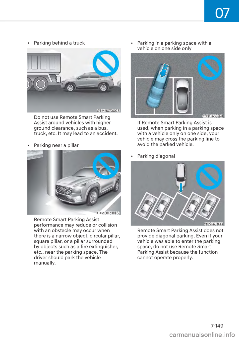 HYUNDAI SANTA FE HYBRID 2023  Owners Manual 07
7-149
[�Parking behind a truck
OTMH070008
Do not use Remote Smart Parking 
Assist around vehicles with higher 
ground clearance, such as a bus, 
truck, etc. It may lead to an accident. 
[� Park