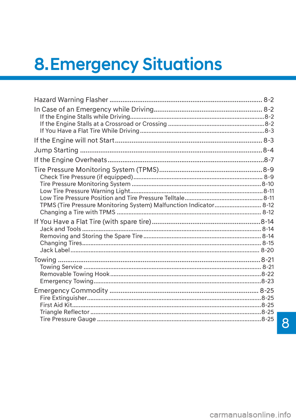 HYUNDAI SANTA FE HYBRID 2023  Owners Manual 8
8. Emergency  Situations
Hazard Warning Flasher ........................................................................\
........... 8-2
In Case of an Emergency while Driving.......................