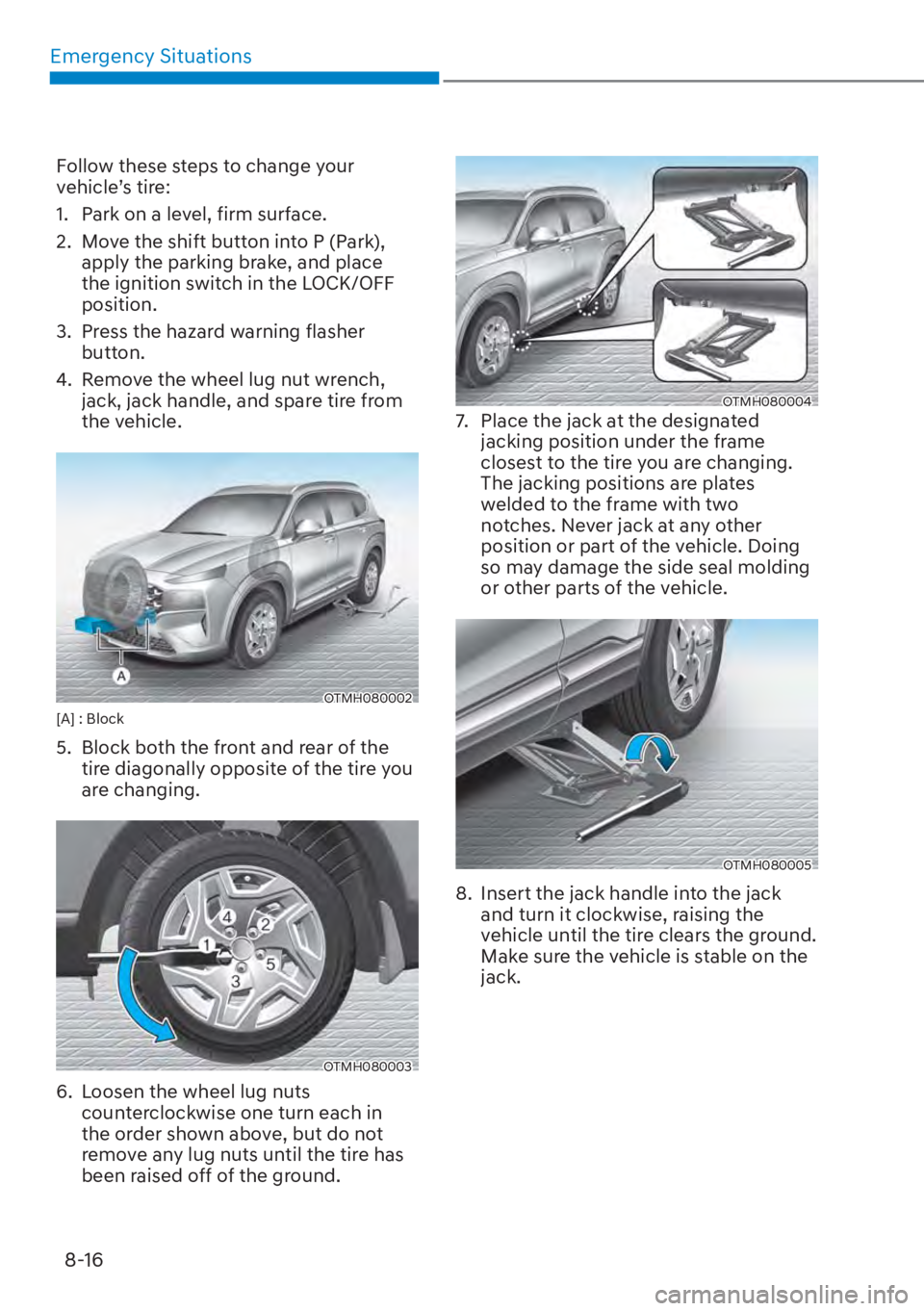 HYUNDAI SANTA FE HYBRID 2023  Owners Manual Emergency Situations8-16
Follow these steps to change your 
vehicle’s tire:
1.  Park on a level, firm surface.
2.  Move the shift button into P (Park),  apply the parking brake, and place 
the ignit