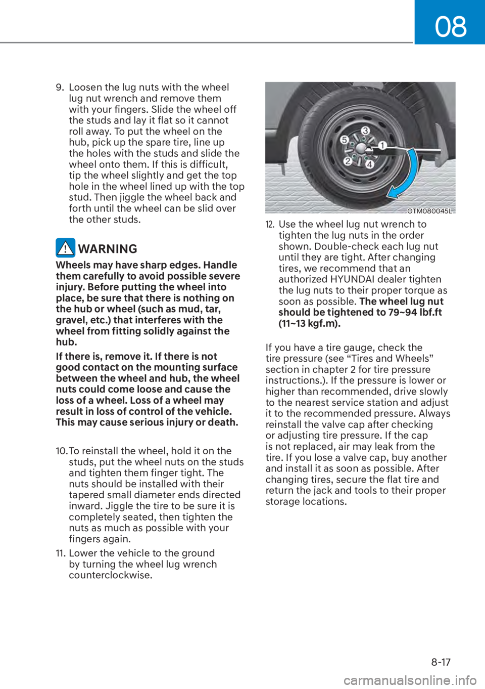 HYUNDAI SANTA FE HYBRID 2023  Owners Manual 08
8-17
9.  Loosen the lug nuts with the wheel lug nut wrench and remove them 
with your fingers. Slide the wheel off 
the studs and lay it flat so it cannot 
roll away. To put the wheel on the 
hub, 