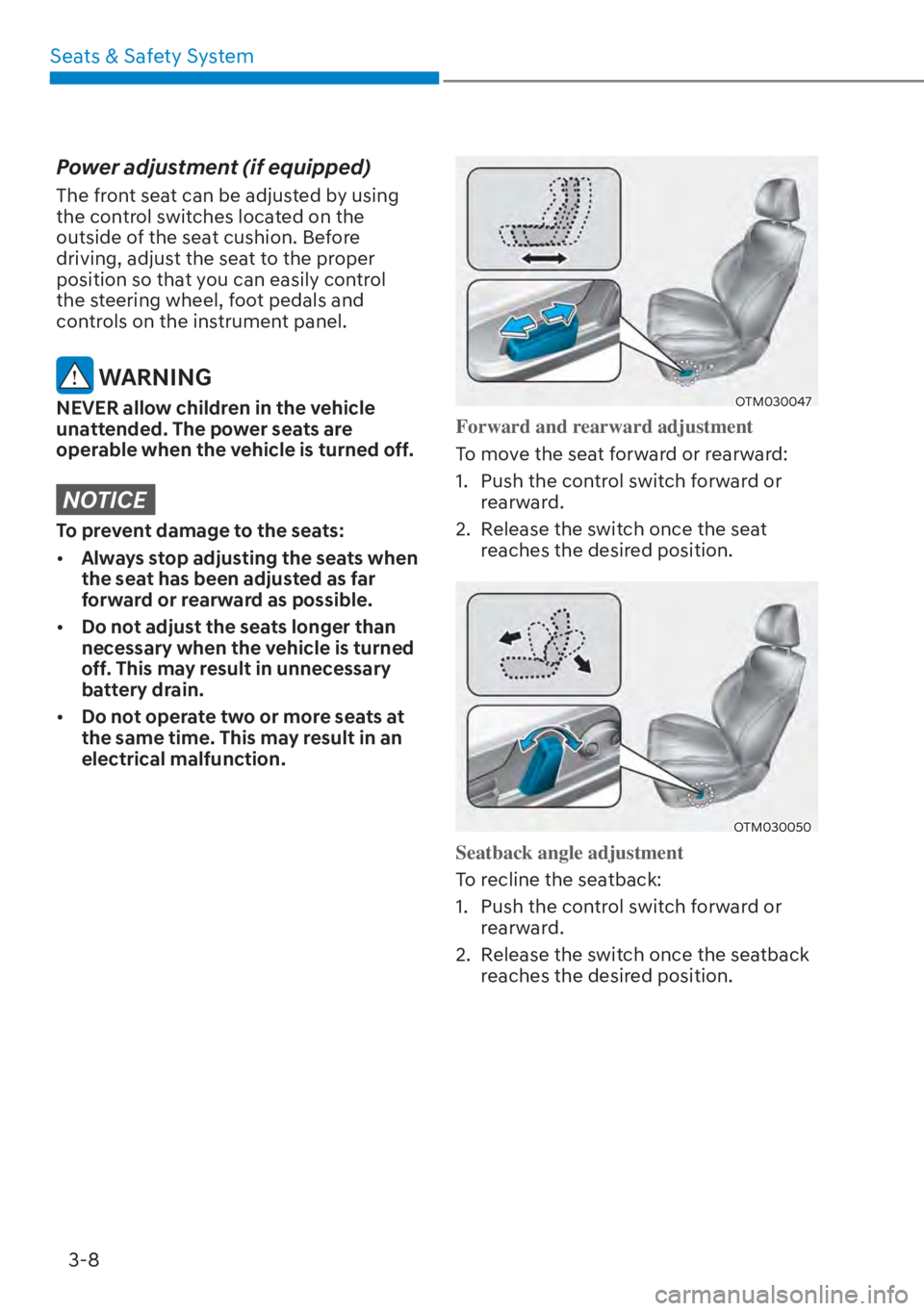 HYUNDAI SANTA FE HYBRID 2023 Workshop Manual Seats & Safety System3-8
Power adjustment (if equipped)
The front seat can be adjusted by using 
the control switches located on the 
outside of the seat cushion. Before 
driving, adjust the seat to t
