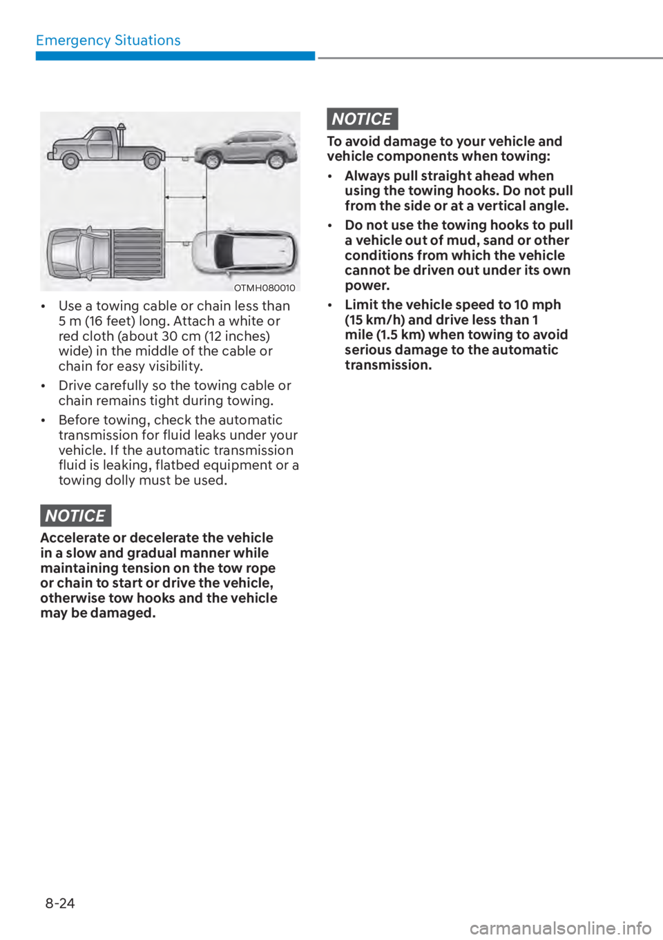 HYUNDAI SANTA FE HYBRID 2023  Owners Manual Emergency Situations8-24
OTMH080010
[� Use a towing cable or chain less than 
5 m (16 feet) long. Attach a white or 
red cloth (about 30 cm (12 inches) 
wide) in the middle of the cable or 
chain fo