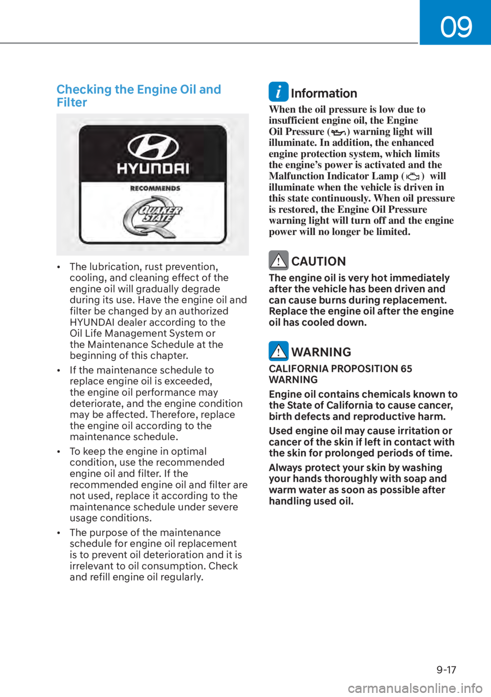 HYUNDAI SANTA FE HYBRID 2023  Owners Manual 09
9-17
Checking the Engine Oil and 
Filter
[�The lubrication, rust prevention, 
cooling, and cleaning effect of the 
engine oil will gradually degrade 
during its use. Have the engine oil and 
filt