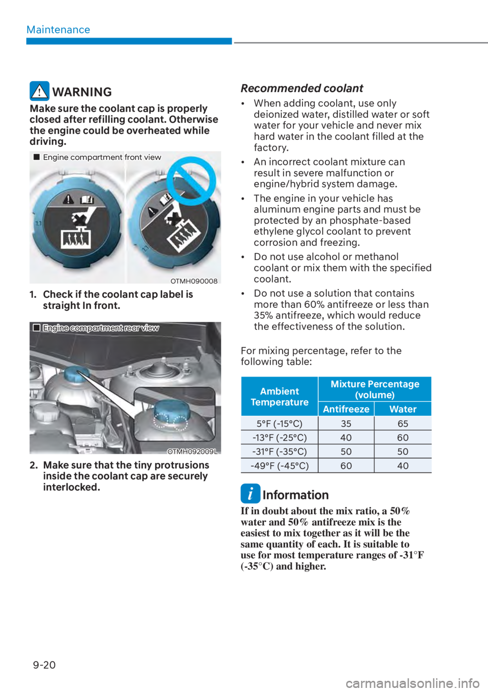 HYUNDAI SANTA FE HYBRID 2023  Owners Manual Maintenance9-20
 WARNING
Make sure the coolant cap is properly 
closed after refilling coolant. Otherwise 
the engine could be overheated while 
driving.
��„Engine compartment front view
OTMH090008