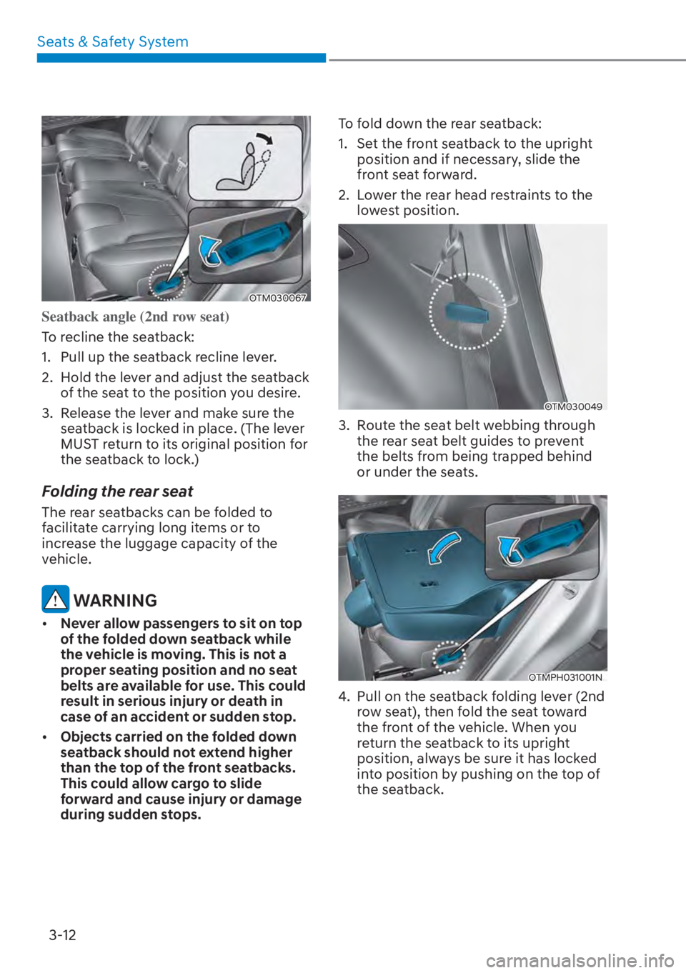 HYUNDAI SANTA FE HYBRID 2023 Workshop Manual Seats & Safety System3-12
OTM030067
Seatback angle (2nd row seat)
To recline the seatback:
1. 
 Pull up the seatback recline lever.
2.  Hold the lever and adjust the seatback  of the seat to the posit