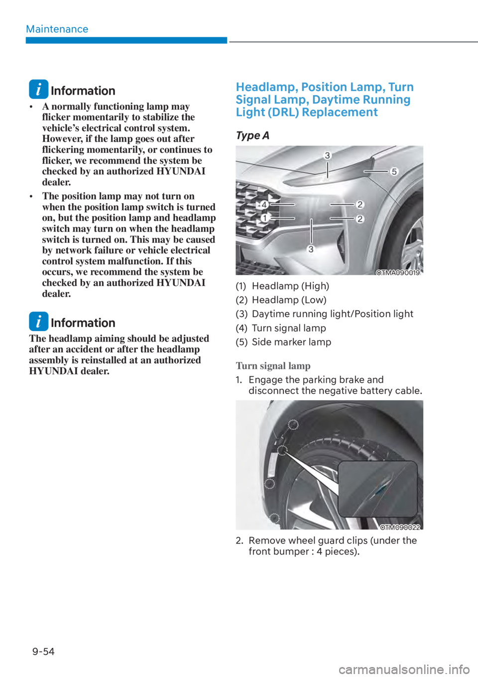 HYUNDAI SANTA FE HYBRID 2023  Owners Manual Maintenance9-54
 Information
[� A normally functioning lamp may 
flicker momentarily to stabilize the 
vehicle’s electrical control system. 
However, if the lamp goes out after 
flickering momenta