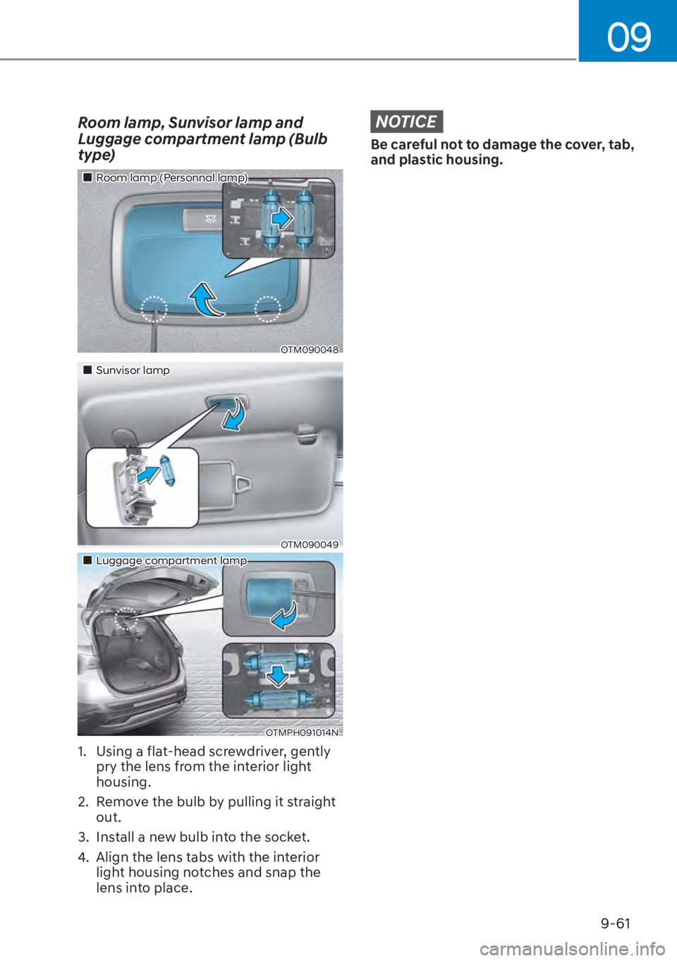 HYUNDAI SANTA FE HYBRID 2023  Owners Manual 09
9-61
Room lamp, Sunvisor lamp and 
Luggage compartment lamp (Bulb 
type)
��„Room lamp (Personnal lamp)
OTM090048
��„Sunvisor lamp
OTM090049
��„Luggage compartment lamp
OTMPH091014N
1.  Usi