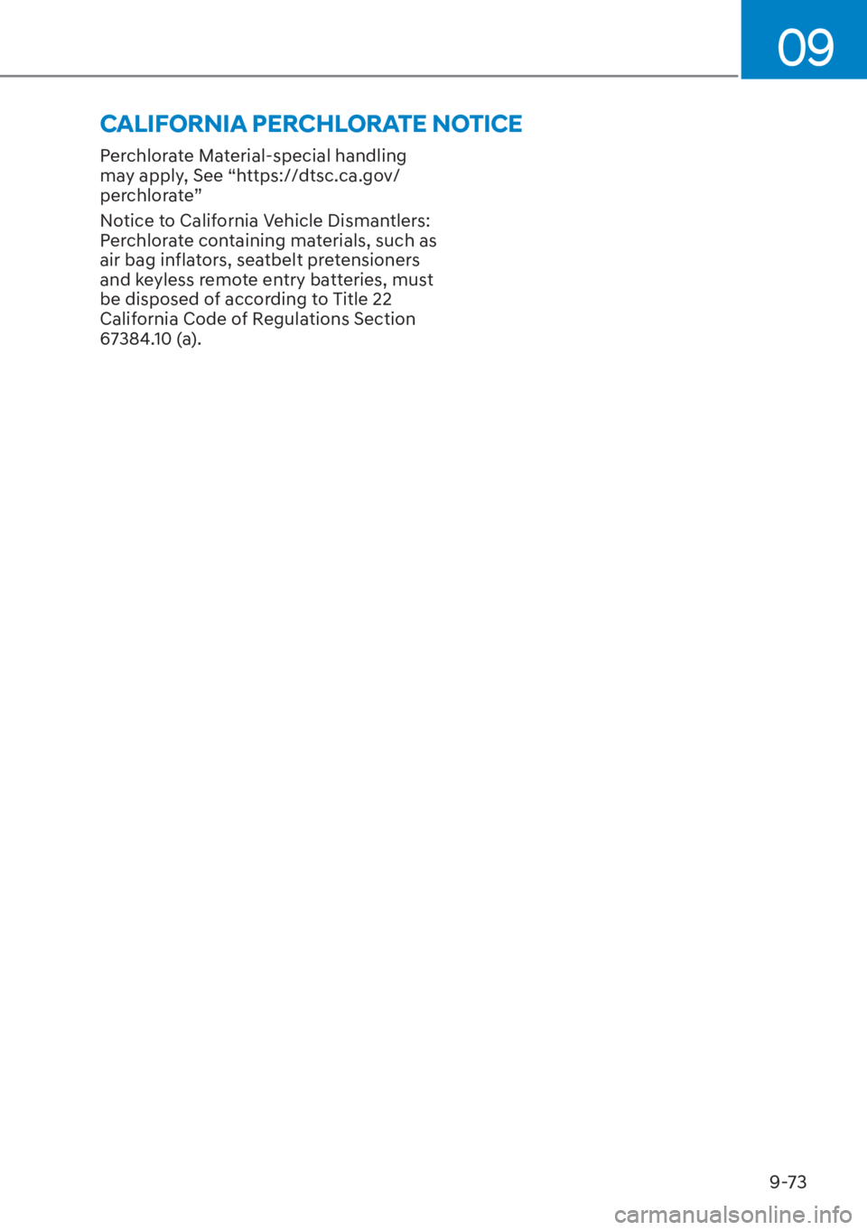 HYUNDAI SANTA FE HYBRID 2023  Owners Manual 09
9-73
Perchlorate Material-special handling 
may apply, See “https://dtsc.ca.gov/
perchlorate”
Notice to California Vehicle Dismantlers: 
Perchlorate containing materials, such as 
air bag infla