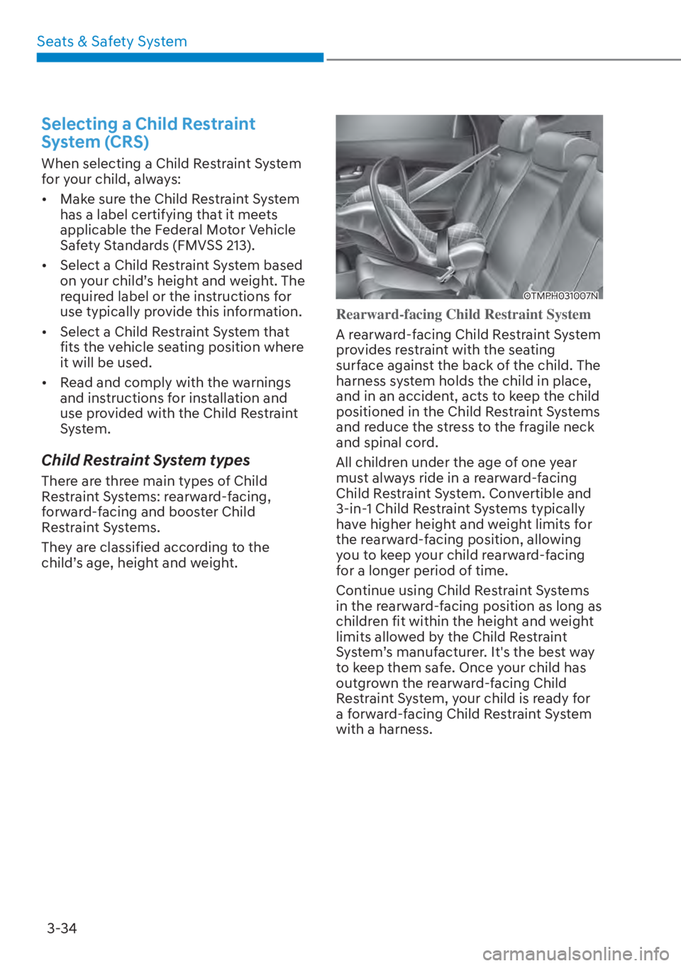 HYUNDAI SANTA FE HYBRID 2023 Manual PDF Seats & Safety System3-34
Selecting a Child Restraint 
System (CRS)
When selecting a Child Restraint System 
for your child, always:
[� Make sure the Child Restraint System 
has a label certifying t
