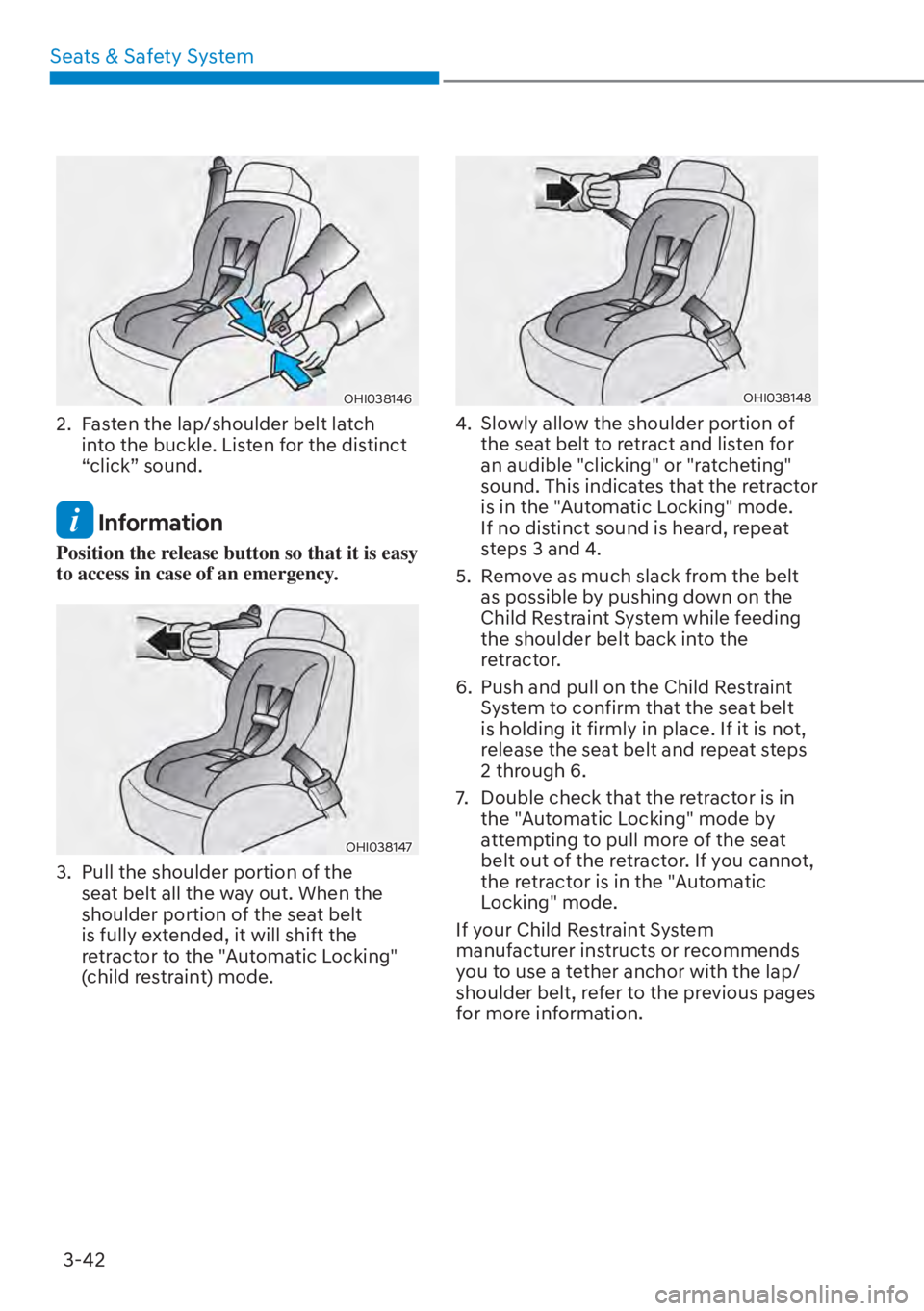 HYUNDAI SANTA FE HYBRID 2023 Manual Online Seats & Safety System3-42
OHI038146
2.  Fasten the lap/shoulder belt latch  into the buckle. Listen for the distinct 
“click” sound.
 Information
Position the release button so that it is easy 
to