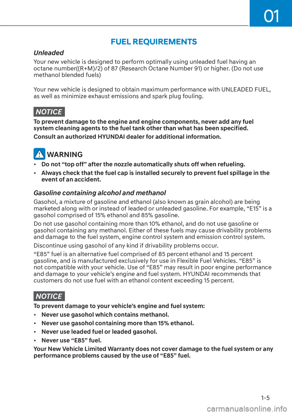 HYUNDAI SANTA FE HYBRID 2023  Owners Manual 01
1-5
Unleaded
Your new vehicle is designed to perform optimally using unleaded fuel having an 
octane number((R+M)/2) of 87 (Research Octane Number 91) or higher. (Do not use 
methanol blended fuels