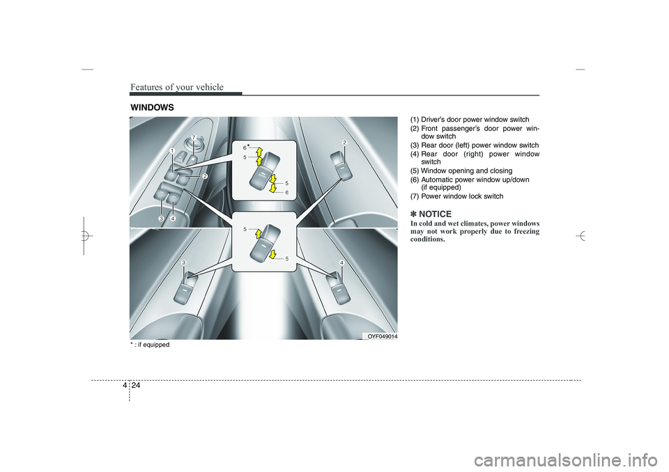 HYUNDAI SONATA HYBRID 2014 Owners Manual
Features of your vehicle
24
4
(1) Driver’s door power window switch
(2) Front passenger’s door power win-
dow switch
(3) Rear door (left) power window switch
(4)
Rear door (right) power window
s HYUNDAI SONATA HYBRID 2014 Owners Manual
Features of your vehicle
24
4
(1) Driver’s door power window switch
(2) Front passenger’s door power win-
dow switch
(3) Rear door (left) power window switch
(4)
Rear door (right) power window
s