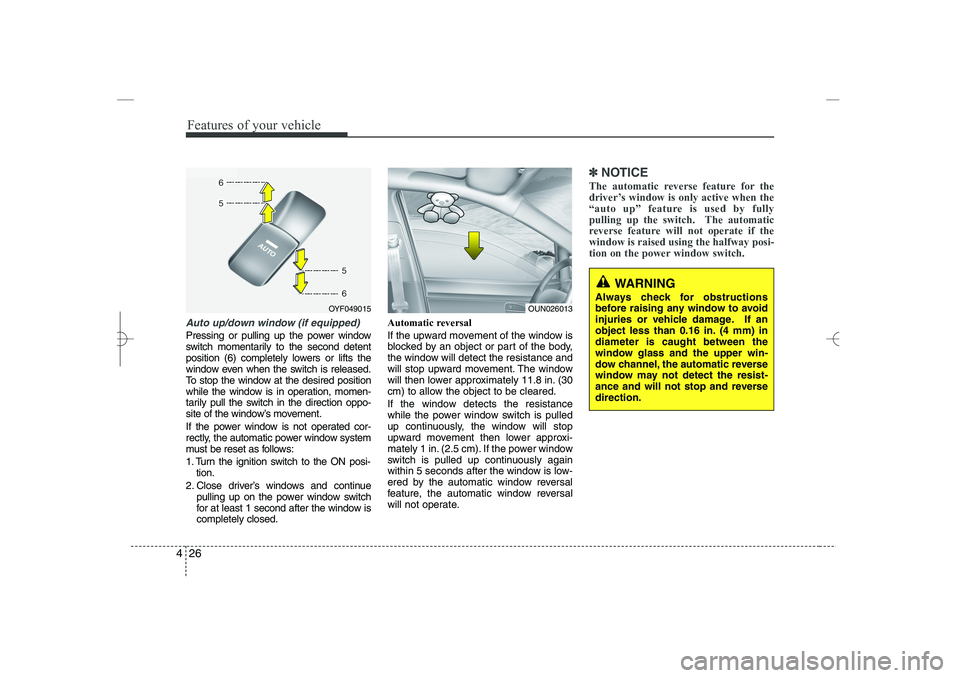 HYUNDAI SONATA HYBRID 2014 Owners Manual
Features of your vehicle
26
4
Auto up/down window (if equipped)
Pressing or pulling up the power window
switch momentarily to the second detent
position (6) completely lowers or lifts the
window even HYUNDAI SONATA HYBRID 2014 Owners Manual
Features of your vehicle
26
4
Auto up/down window (if equipped)
Pressing or pulling up the power window
switch momentarily to the second detent
position (6) completely lowers or lifts the
window even