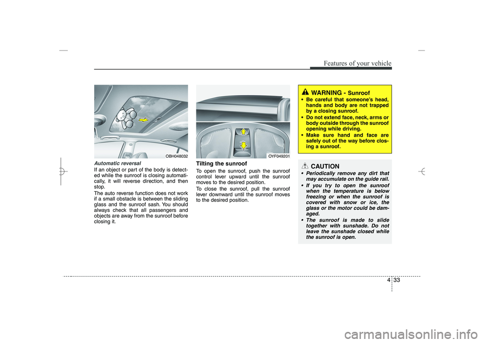 HYUNDAI SONATA HYBRID 2014 Owners Manual
433
Features of your vehicle
Automatic reversal
If an object or part of the body is detect-
ed while the sunroof is closing automati-
cally, it will reverse direction, and then
stop.
The auto reverse HYUNDAI SONATA HYBRID 2014 Owners Manual
433
Features of your vehicle
Automatic reversal
If an object or part of the body is detect-
ed while the sunroof is closing automati-
cally, it will reverse direction, and then
stop.
The auto reverse