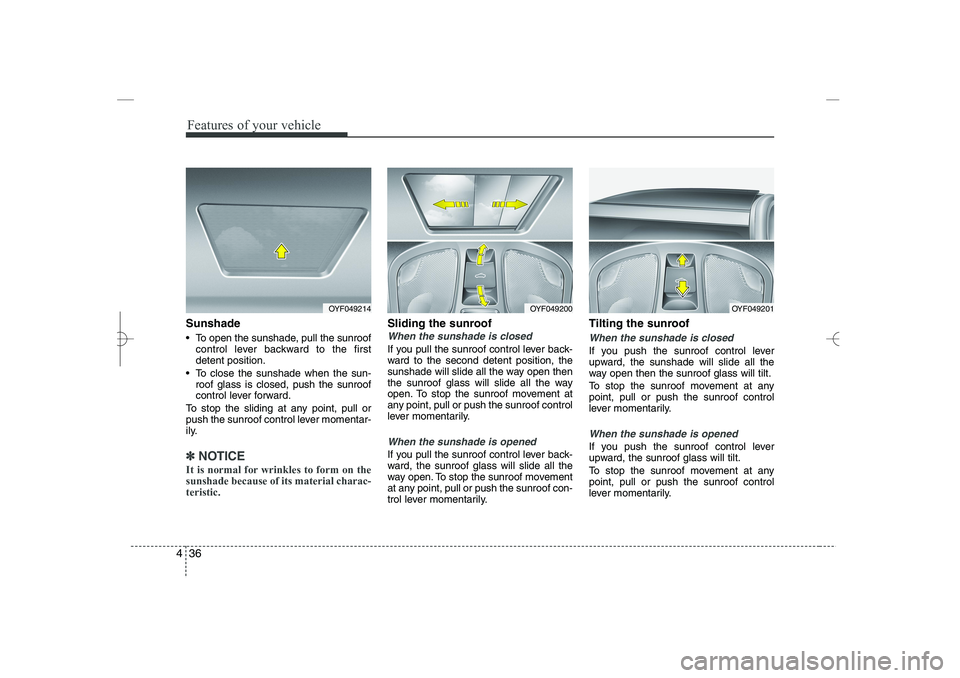HYUNDAI SONATA HYBRID 2014 Owners Manual
Features of your vehicle
36
4
Sunshade
To open the sunshade, pull the sunroof
control lever backward to the first
detent position.
To close the sunshade when the sun-
roof glass is closed, push t HYUNDAI SONATA HYBRID 2014 Owners Manual
Features of your vehicle
36
4
Sunshade
To open the sunshade, pull the sunroof
control lever backward to the first
detent position.
To close the sunshade when the sun-
roof glass is closed, push t