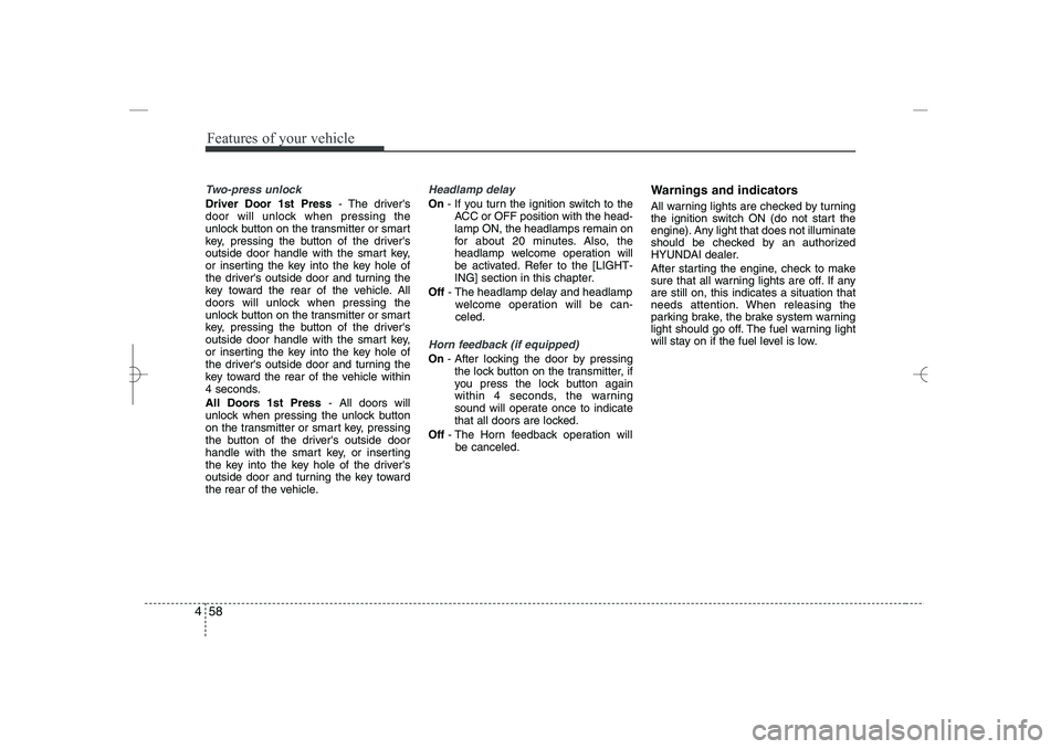 HYUNDAI SONATA HYBRID 2014  Owners Manual 
Features of your vehicle
58
4
Two-press unlock
Driver Door 1st Press
- The drivers
door will unlock when pressing the
unlock button on the transmitter or smart
key, pressing the button of the driver