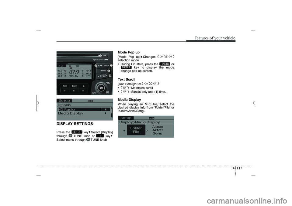 HYUNDAI SONATA HYBRID 2014  Owners Manual 
4 117
Features of your vehicle
DISPLAY SETTINGS
Press the  key Select [Display]
through  TUNE knob or  key
Select menu through  TUNE knob
Mode Pop up
[Mode Pop up] Changes 
/
selection mode
 During 