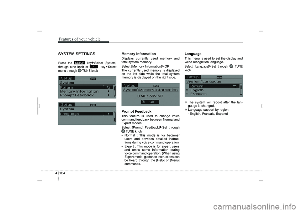 HYUNDAI SONATA HYBRID 2014  Owners Manual 
Features of your vehicle
124
4
SYSTEM SETTINGS
Press the  key Select [System]
through tune knob or  key Select
menu through  TUNE knob
Memory Information
Displays currently used memory and
total syst