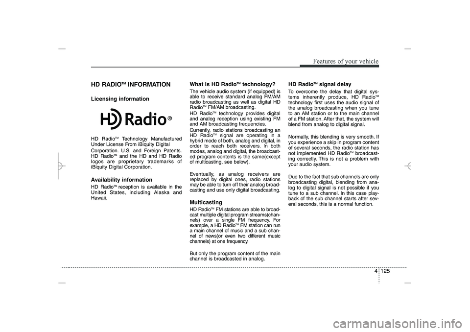 HYUNDAI SONATA HYBRID 2014  Owners Manual 
4 125
Features of your vehicle
HD RADIO
TM
INFORMATION
Licensing information
HD Radio
TM
Technology Manufactured
Under License From iBiquity Digital
Corporation. U.S. and Foreign Patents.
HD Radio
TM