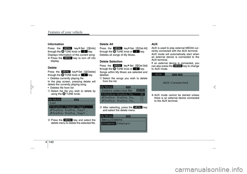 HYUNDAI SONATA HYBRID 2014  Owners Manual 
Features of your vehicle
140
4
Information
Press the  key Set [ Info]
through the 
TUNE
knob or  key.
Displays information of the current song.
❈ 
Press the  key to turn off info
display.
Delete
Pr