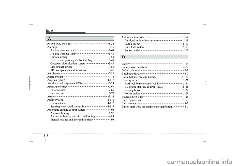 HYUNDAI SONATA HYBRID 2014  Owners Manual 
Index
2
I
Active ECO system ·······················································5-35
Air bags························