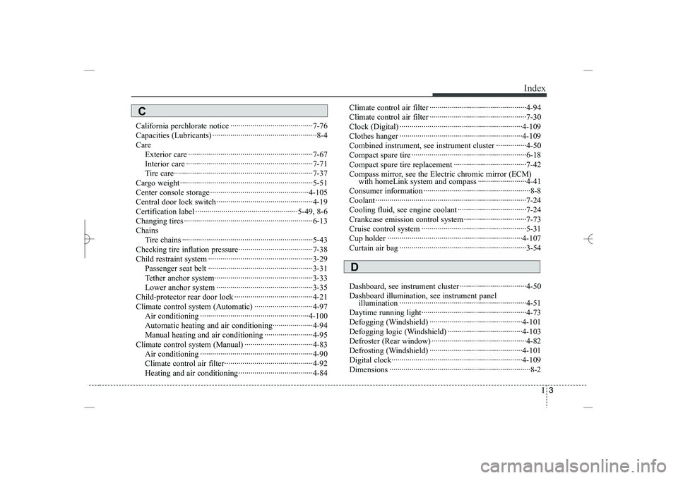 HYUNDAI SONATA HYBRID 2014  Owners Manual 
I
3
Index
California perchlorate notice ·········································7-76
Capacities (Lubricants) ························