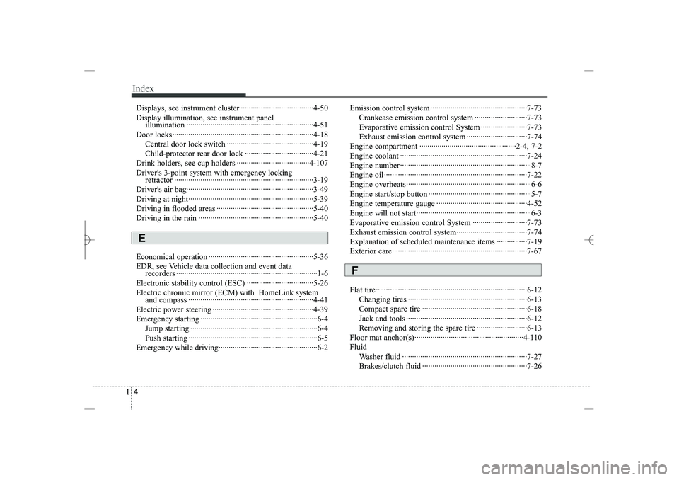 HYUNDAI SONATA HYBRID 2014  Owners Manual 
Index
4
I
Displays, see instrument cluster ····································4-50
Display illumination, see instrument panel
illumination ···········
