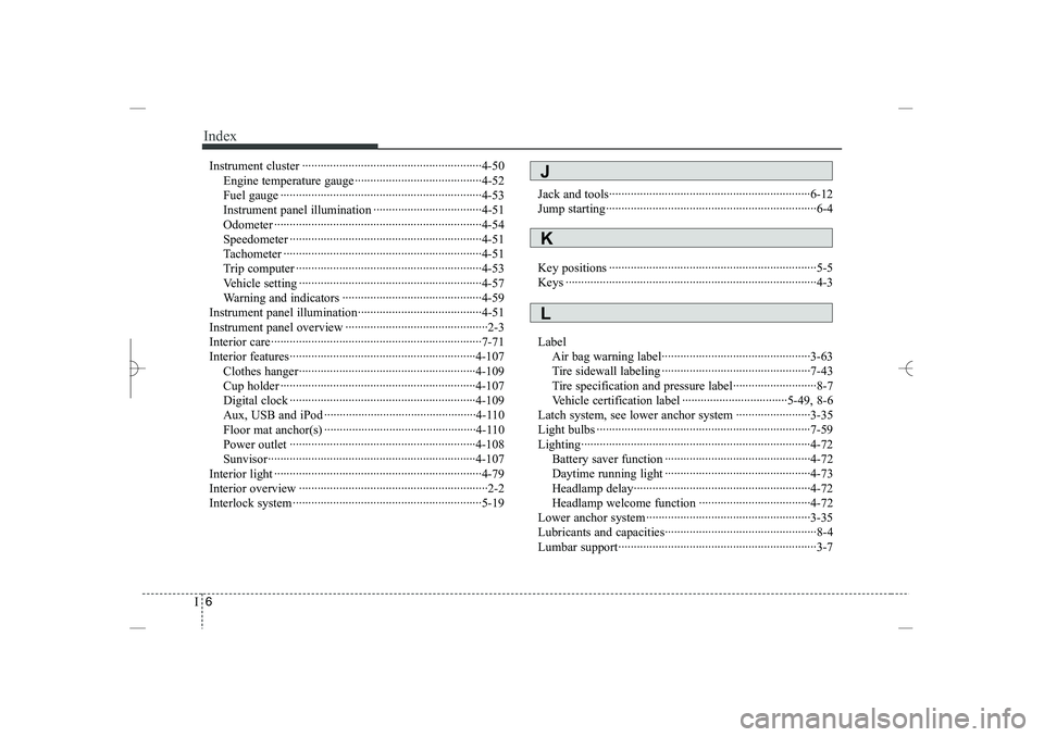 HYUNDAI SONATA HYBRID 2014  Owners Manual 
Index
6
I
Instrument cluster ··························································4-50
Engine temperature gauge············