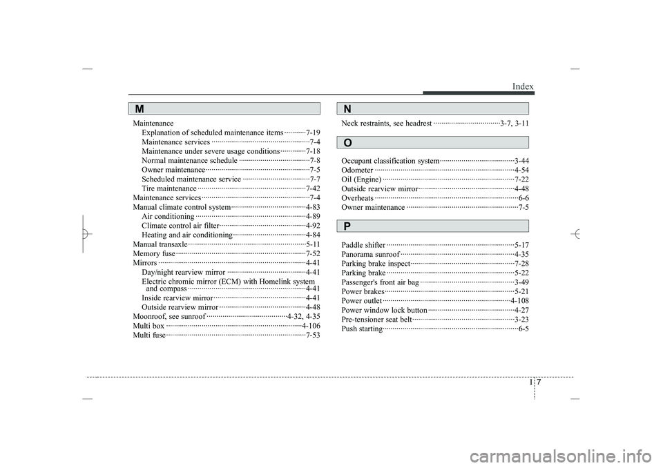 HYUNDAI SONATA HYBRID 2014  Owners Manual 
I
7
Index
Maintenance
Explanation of scheduled maintenance items ···········7-19
Maintenance services ···········································