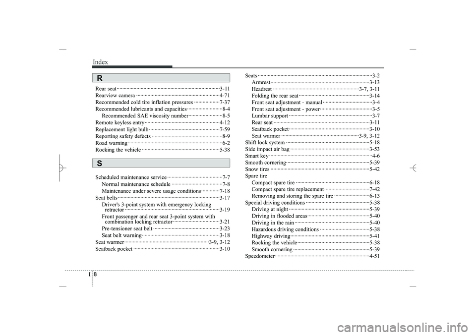 HYUNDAI SONATA HYBRID 2014  Owners Manual 
Index
8
I
Rear seat·········································································3-11
Rearview camera ······