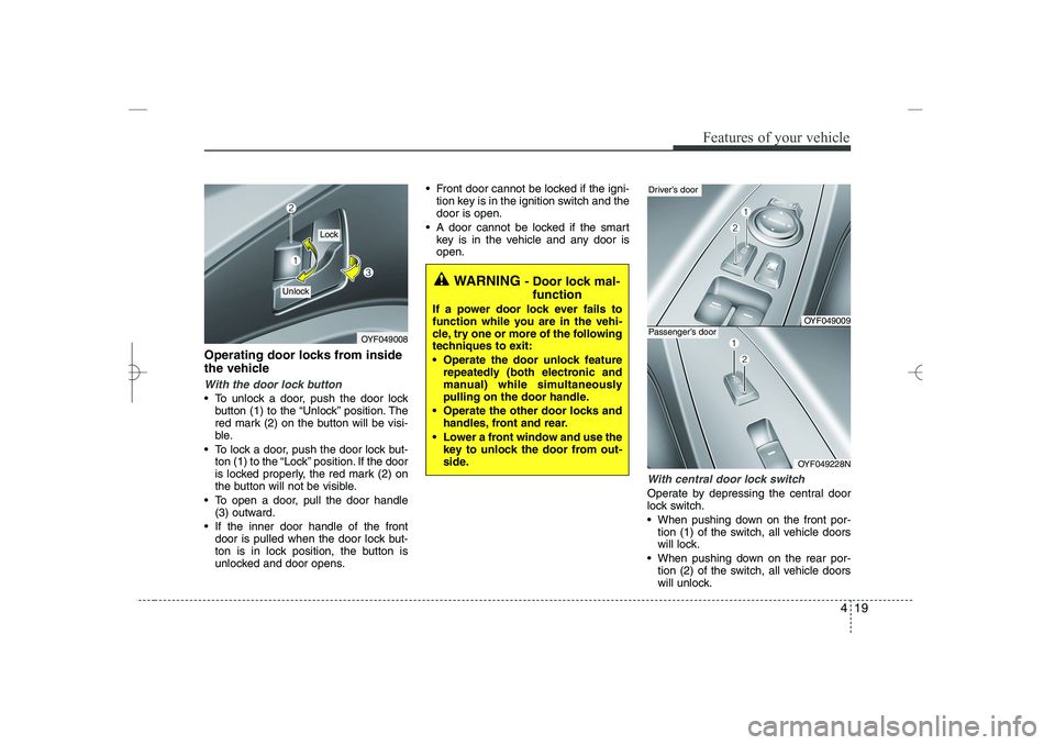 HYUNDAI SONATA HYBRID 2014  Owners Manual 
419
Features of your vehicle
Operating door locks from inside
the vehicle
With the door lock button
 To unlock a door, push the door lock
button (1) to the “Unlock” position. The
red mark (2) on