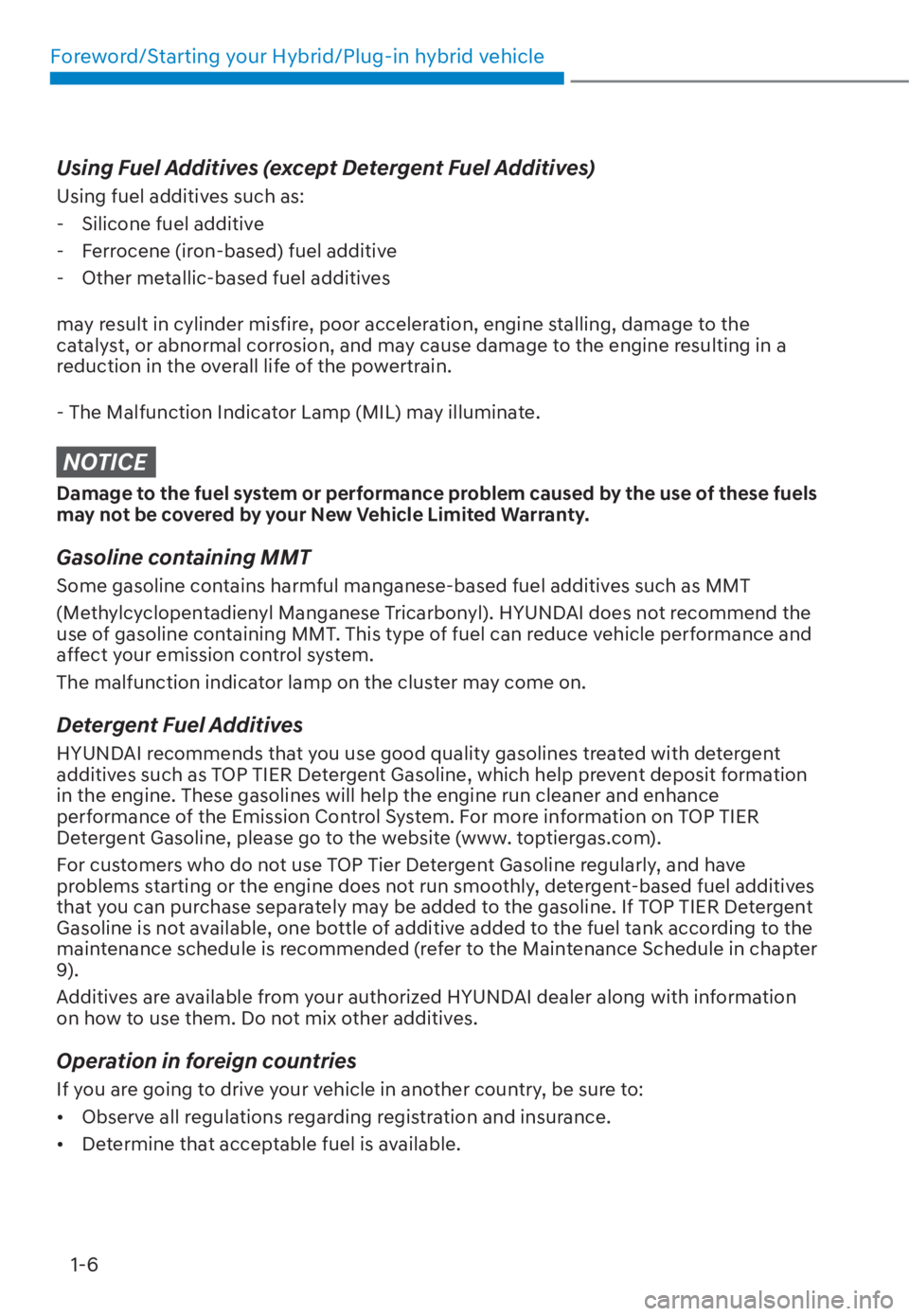 HYUNDAI TUCSON HYBRID 2023 User Guide Foreword/Starting your Hybrid/Plug-in hybrid vehicle1-6
Using Fuel Additives (except Detergent Fuel Additives)
Using fuel additives such as: - Silicone fuel additive
- Ferrocene (iron-based) fuel add HYUNDAI TUCSON HYBRID 2023 User Guide Foreword/Starting your Hybrid/Plug-in hybrid vehicle1-6
Using Fuel Additives (except Detergent Fuel Additives)
Using fuel additives such as: - Silicone fuel additive
- Ferrocene (iron-based) fuel add