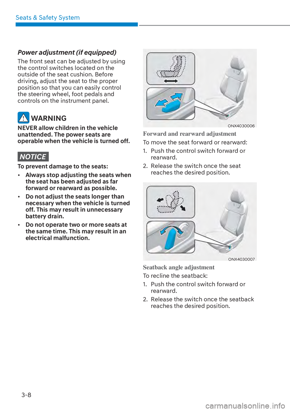 HYUNDAI TUCSON HYBRID 2023  Owners Manual Seats & Safety System3-8
Power adjustment (if equipped)
The front seat can be adjusted by using 
the control switches located on the 
outside of the seat cushion. Before 
driving, adjust the seat to t