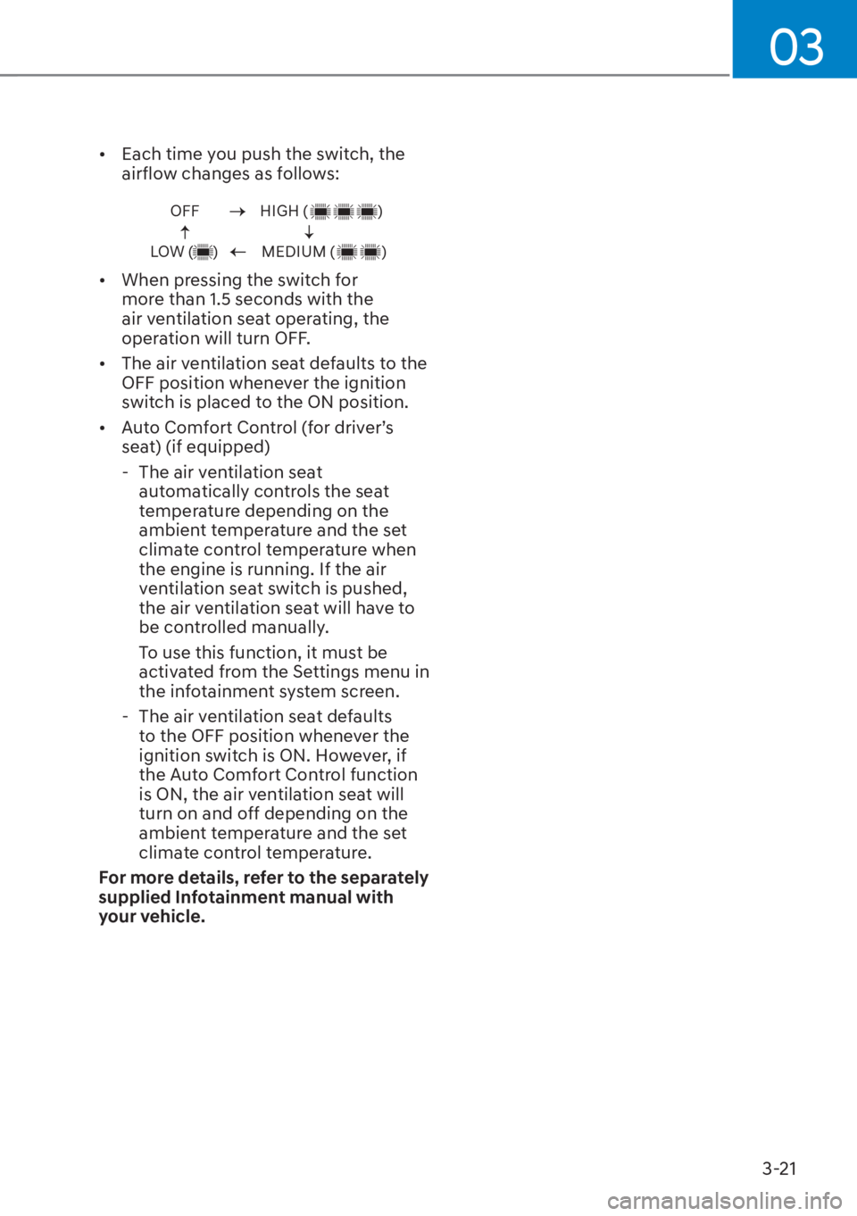 HYUNDAI TUCSON HYBRID 2023  Owners Manual 03
3-21
[�Each time you push the switch, the 
airflow changes as follows:
OFF
LOW (     )HIGH (                  )
MEDIUM (            )
[� When pressing the switch for 
more than 1.5 seconds with