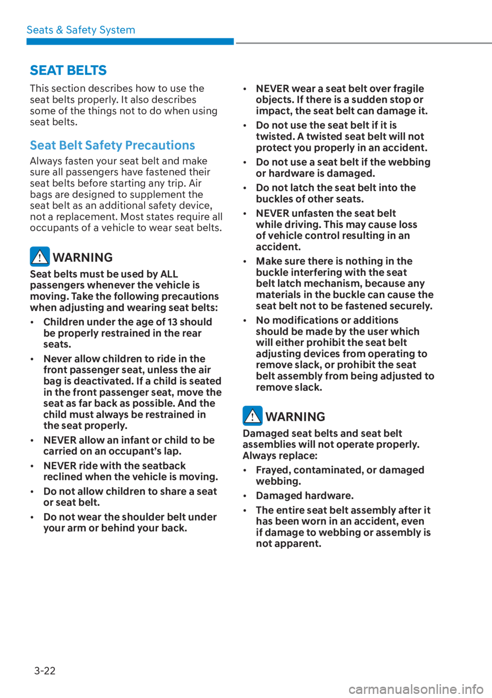 HYUNDAI TUCSON HYBRID 2023  Owners Manual Seats & Safety System3-22
This section describes how to use the 
seat belts properly. It also describes 
some of the things not to do when using 
seat belts.
Seat Belt Safety Precautions
Always fasten